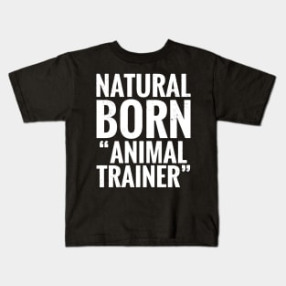 Natural Born Animal trainer merch Kids T-Shirt